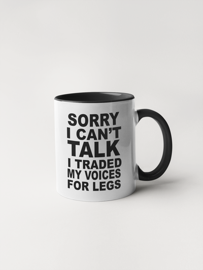 Sorry I Can't Talk, I Traded My Voices for Legs - Coffee Mug