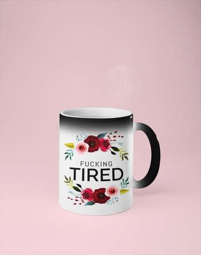 Fucking Tired Color Changing Mug - Reveals Secret Message w/ Hot Water