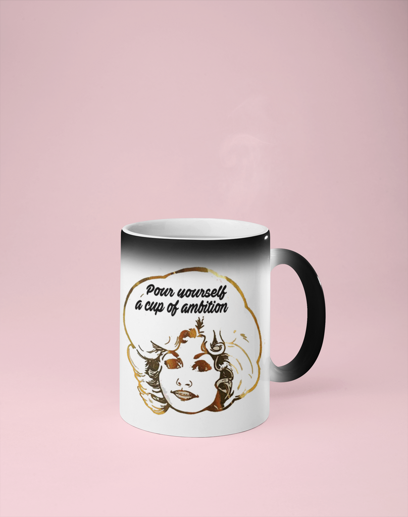 Pour Yourself a Cup of Ambition - Dolly Parton Color Changing Mug