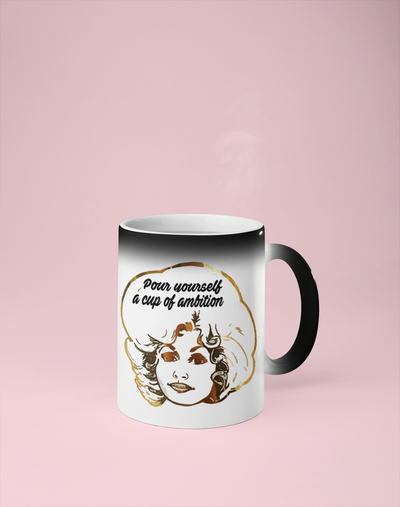 Pour Yourself a Cup of Ambition - Dolly Parton Color Changing Mug - Reveals Secret Message w/ Hot Water - Original Fan Art
