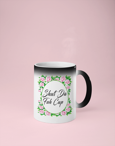 Shut Da Fuh Cup - Floral Color Changing Mug - Reveals Secret Message w/ Hot Water