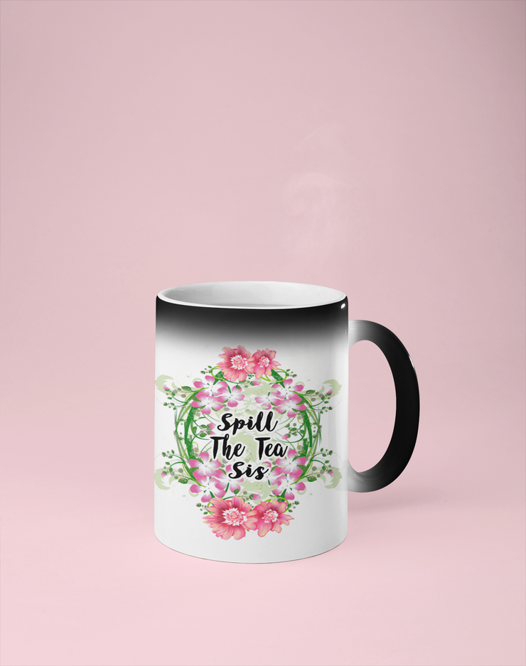Spill the Tea Sis - Floral Color Changing Mug - Reveals Secret Message w/ Hot Water