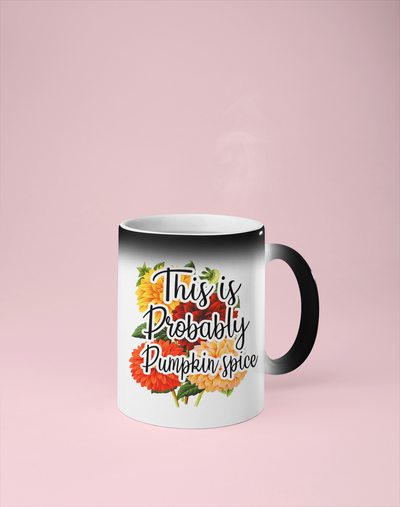 This is Probably Pumpkin Spice - Color Changing Mug - Reveals Secret Message w/ Hot Water