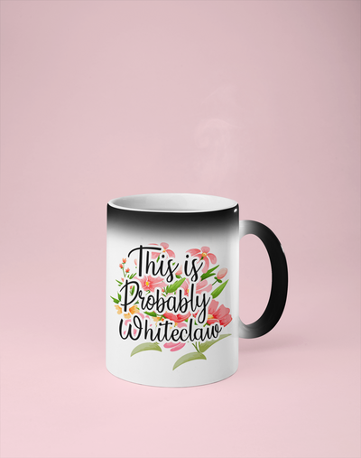 This is Probably Whiteclaw - Color Changing Mug - Reveals Secret Message w/ Hot Water