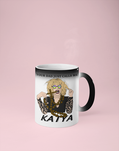 Your Dad Just Calls Me Katya - Color Changing Mug - Reveals Secret Message w/ Hot Water - RuPaul's Drag Race