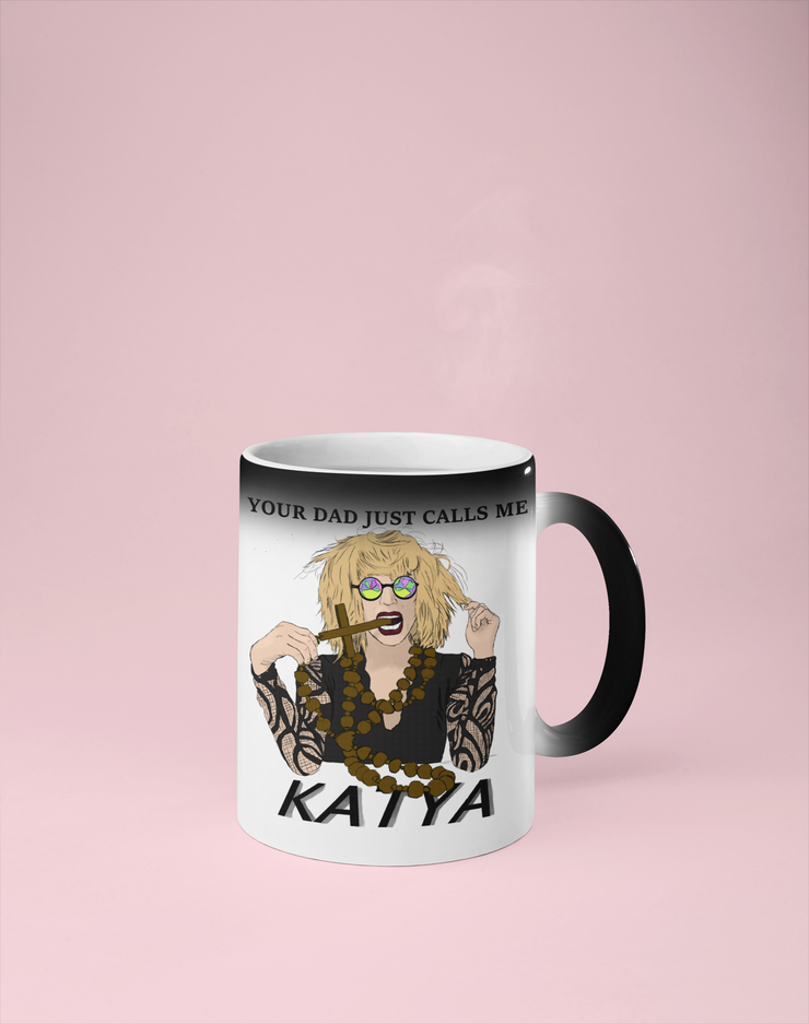 Your Dad Just Calls Me Katya - Color Changing Mug - Reveals Secret Message w/ Hot Water - RuPaul's Drag Race