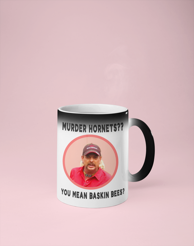 Murder Hornets?? You Mean Baskin Bees? Color Changing Mug - Reveals Secret Message w/ Hot Water - Joe Exotic, Tiger King