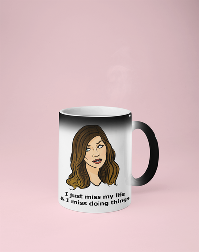 I Just Miss My Life & I Miss Doing Things - Alexis Schitt's Creek Color Changing Mug - Reveals Secret Message w/ Hot Water