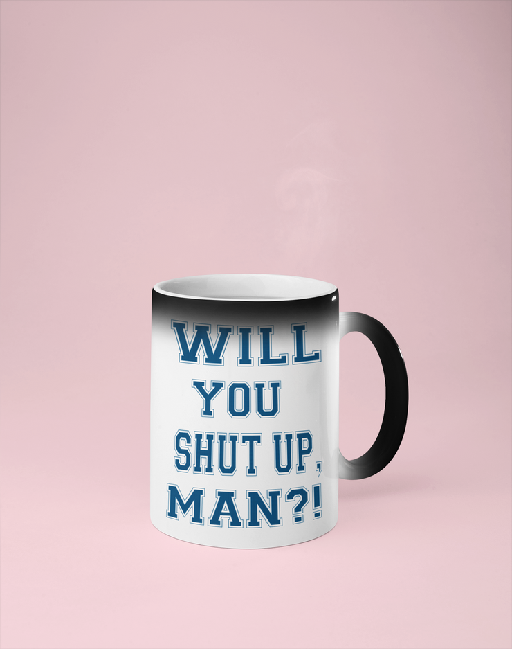 Will You Shut Up, Man?  Color Changing Mug - Reveals Secret Message w/ Hot Water
