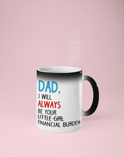 Dad, I Will Always Be Your Little Girl/Financial Burden Color Changing Mug - Reveals Secret Message w/ Hot Water