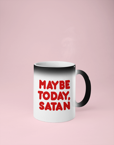 Maybe Today Satan Color Changing Mug - Reveals Secret Message w/ Hot Water