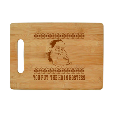 You Put the Ho in Hostess - Santa Claus Bamboo Cutting Board