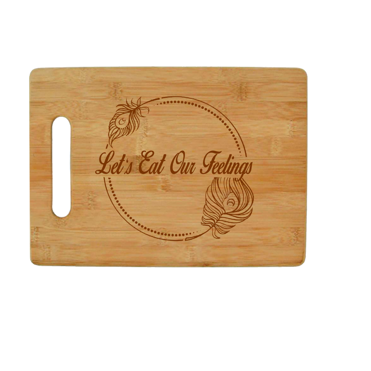 Let's Eat Our Feelings - Bamboo Cutting Board