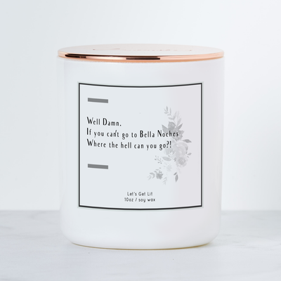 Well Damn, If You Can't Go to Bella Noches Where the Hell Can you Go? Luxe Scented Soy Candle - Margarita