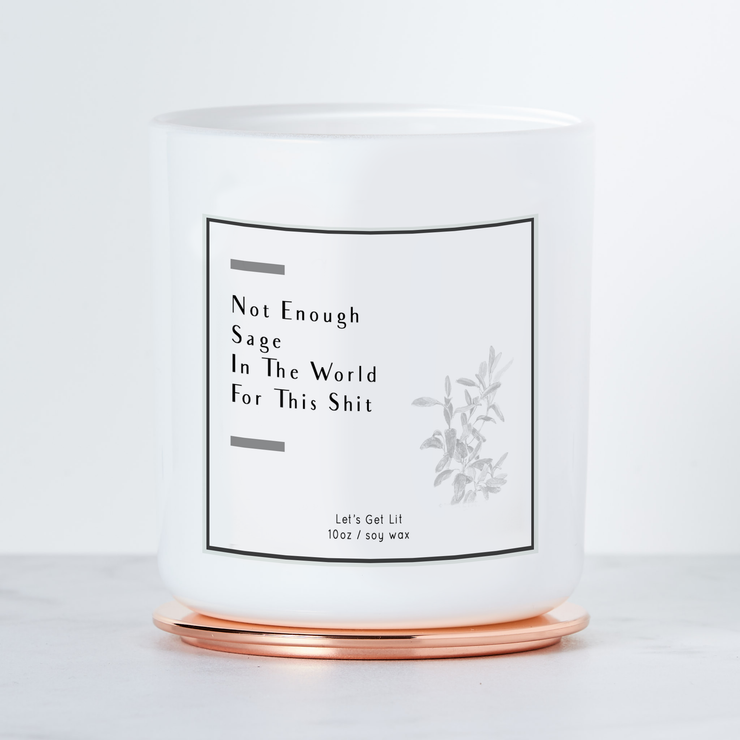 Not Enough Sage in the World - Luxe Scented Soy Candle - White Sage & Lavender