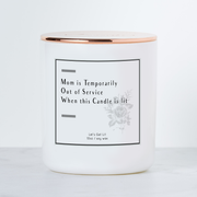 Mom is Temporarily Out of Service When this Candle is Lit -  Luxe Scented Soy Candle - Margarita