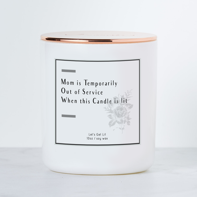 Mom is Temporarily Out of Service When this Candle is Lit -  Luxe Scented Soy Candle - Margarita