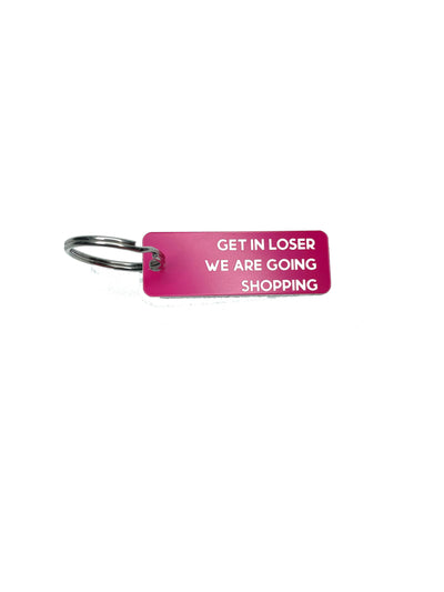 Get In Loser We're Going Shopping - Acrylic Key Tag