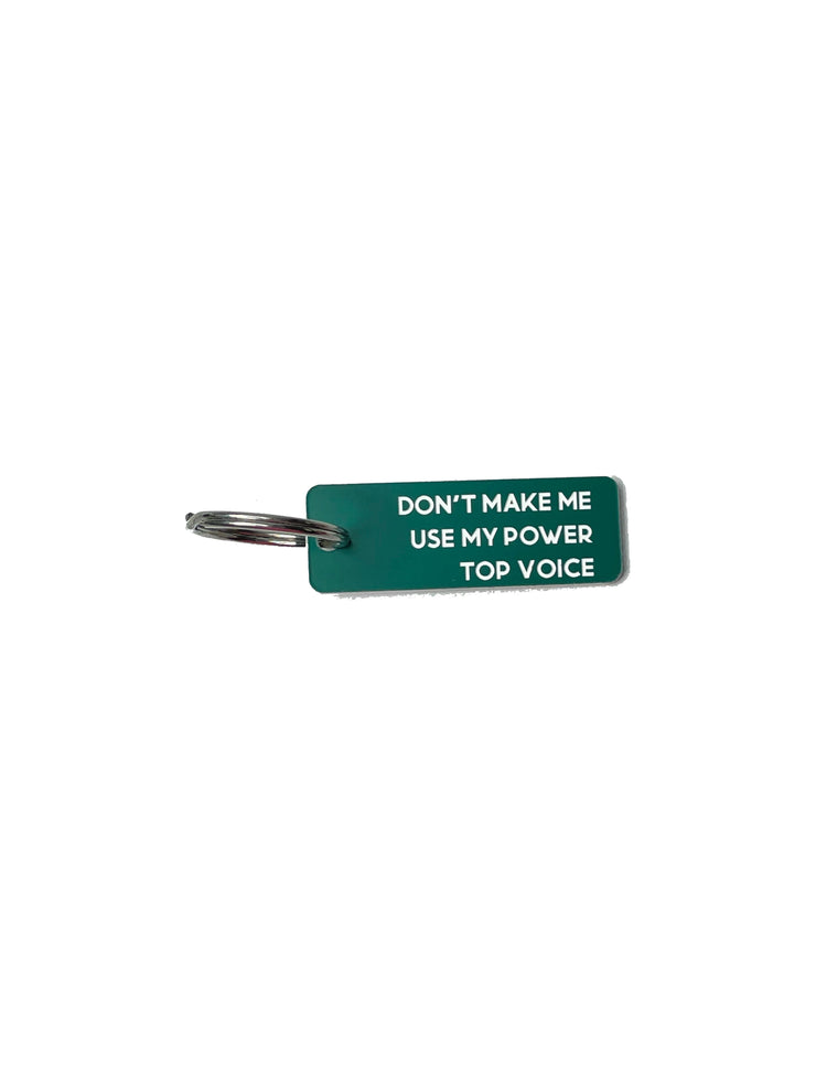 Don't Make Me Use My Power Top Voice  - Acrylic Key Tag
