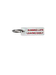 Running Late, Leaving Early - Acrylic Key Tag