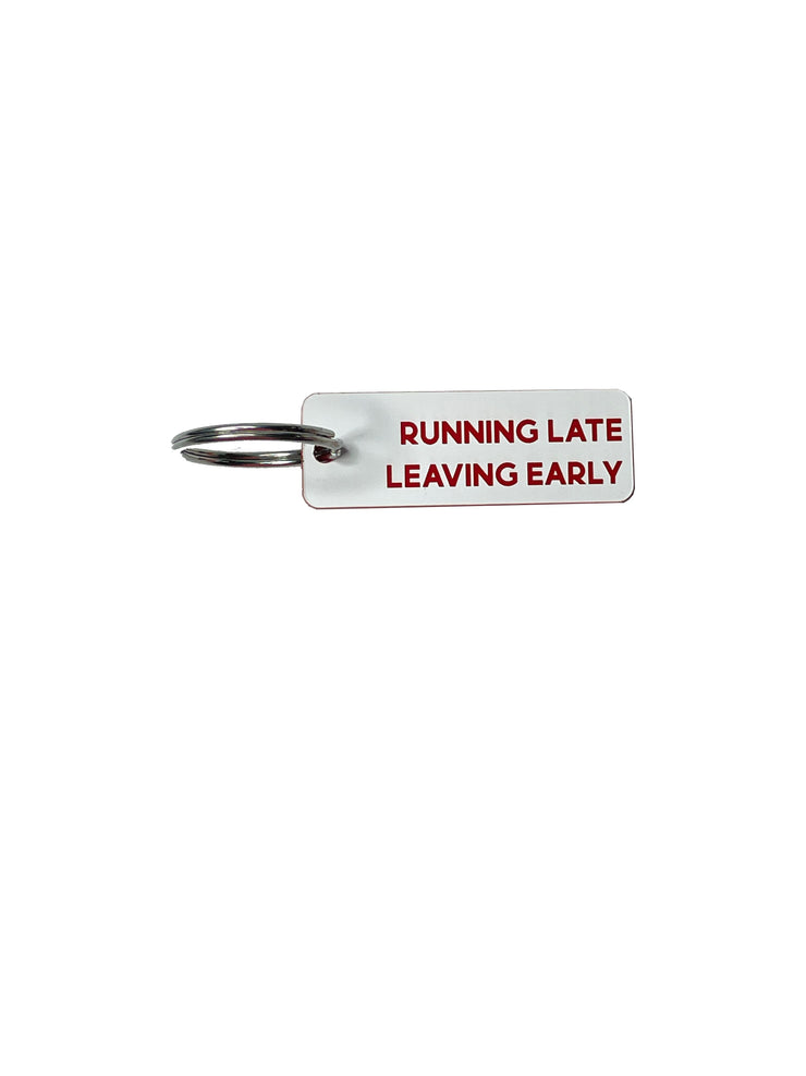 Running Late, Leaving Early - Acrylic Key Tag